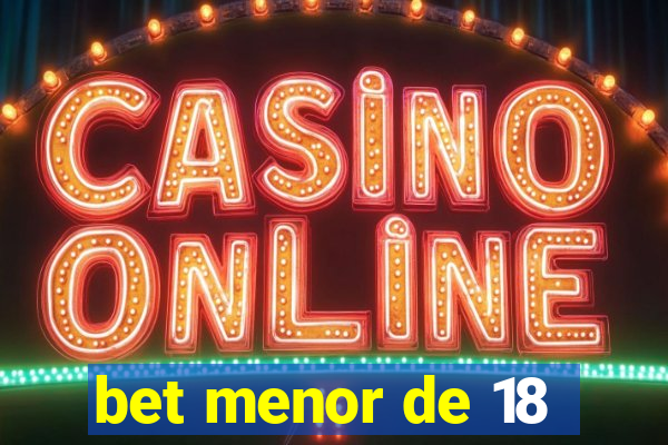 bet menor de 18